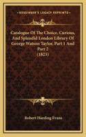 Catalogue of the Choice, Curious, and Splendid London Library of George Watson Taylor, Part 1 and Part 2 (1823)