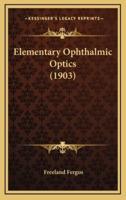 Elementary Ophthalmic Optics (1903)