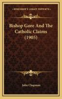 Bishop Gore and the Catholic Claims (1905)