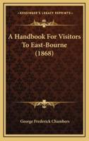 A Handbook for Visitors to East-Bourne (1868)