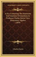 A Key Containing the Statements and Solutions of Questions in Professor Charles Davies' New Elementary Algebra (1859)