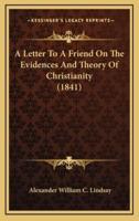 A Letter to a Friend on the Evidences and Theory of Christianity (1841)