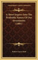 A Short Inquiry Into The Profitable Nature Of Our Investments (1881)