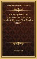 An Analysis of the Experiment in Education, Made at Egmore, Near Madras (1807)