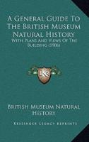 A General Guide to the British Museum Natural History