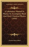 A Laboratory Manual in Physics to Accompany Black and Davis' Practical Physics (1918)