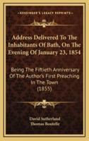 Address Delivered To The Inhabitants Of Bath, On The Evening Of January 23, 1854