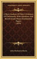 A Short Analysis of Paley's Evidences of Christianity, With Questions and Recent Senate House Examination Papers (1879)