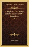 A Reply to the George Junkin's Treatise Entitled Sabbatismo (1867)