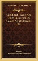Cupid and Psyche, and Other Tales from the Golden Ass of Apuleius (1904)