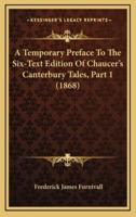 A Temporary Preface to the Six-Text Edition of Chaucer's Canterbury Tales, Part 1 (1868)
