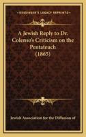 A Jewish Reply to Dr. Colenso's Criticism on the Pentateuch (1865)