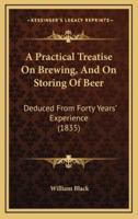 A Practical Treatise On Brewing, And On Storing Of Beer