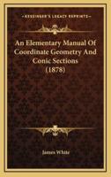 An Elementary Manual of Coordinate Geometry and Conic Sections (1878)