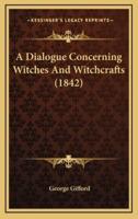 A Dialogue Concerning Witches And Witchcrafts (1842)
