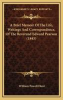 A Brief Memoir of the Life, Writings and Correspondence, of the Reverend Edward Pearson (1845)