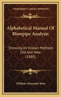 Alphabetical Manual of Blowpipe Analysis