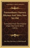 Extraordinary Nursery Rhymes And Tales, New Yet Old