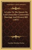 A Letter to the Queen on Lord Chancellor Cranworth's Marriage and Divorce Bill (1855)