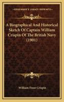A Biographical And Historical Sketch Of Captain William Crispin Of The British Navy (1901)