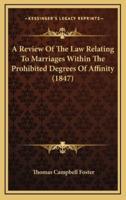 A Review of the Law Relating to Marriages Within the Prohibited Degrees of Affinity (1847)
