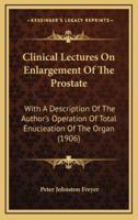 Clinical Lectures on Enlargement of the Prostate