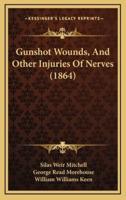 Gunshot Wounds, and Other Injuries of Nerves (1864)