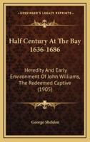 Half Century At The Bay 1636-1686