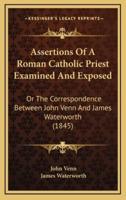 Assertions of a Roman Catholic Priest Examined and Exposed