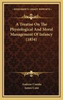 A Treatise on the Physiological and Moral Management of Infancy (1854)