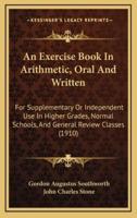 An Exercise Book in Arithmetic, Oral and Written