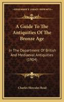 A Guide to the Antiquities of the Bronze Age