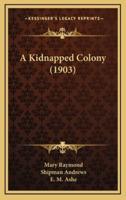 A Kidnapped Colony (1903)