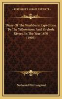 Diary Of The Washburn Expedition To The Yellowstone And Firehole Rivers, In The Year 1870 (1905)