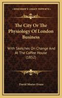 The City or the Physiology of London Business