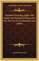 FreeHand Drawing, Light and Shade and FreeHand Perspective for the Use of Art Students and (1892)