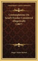 Contemplations on Israel's Exodus Considered Allegorically (1867)