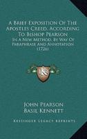 A Brief Exposition of the Apostles Creed, According to Bishop Pearson