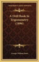 A Drill Book in Trigonometry (1896)