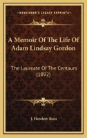 A Memoir of the Life of Adam Lindsay Gordon