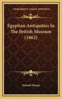 Egyptian Antiquities in the British Museum (1862)