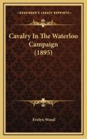 Cavalry In The Waterloo Campaign (1895)