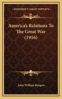 America's Relations to the Great War (1916)