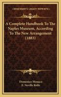A Complete Handbook to the Naples Museum, According to the New Arrangement (1883)