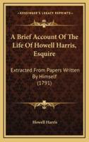 A Brief Account of the Life of Howell Harris, Esquire