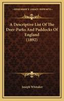 A Descriptive List of the Deer-Parks and Paddocks of England (1892)