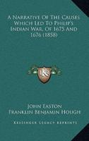 A Narrative of the Causes Which Led to Philip's Indian War, of 1675 and 1676 (1858)