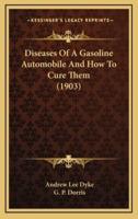 Diseases of a Gasoline Automobile and How to Cure Them (1903)