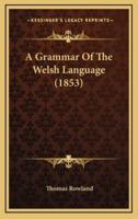 A Grammar Of The Welsh Language (1853)