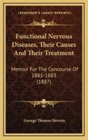 Functional Nervous Diseases, Their Causes and Their Treatment